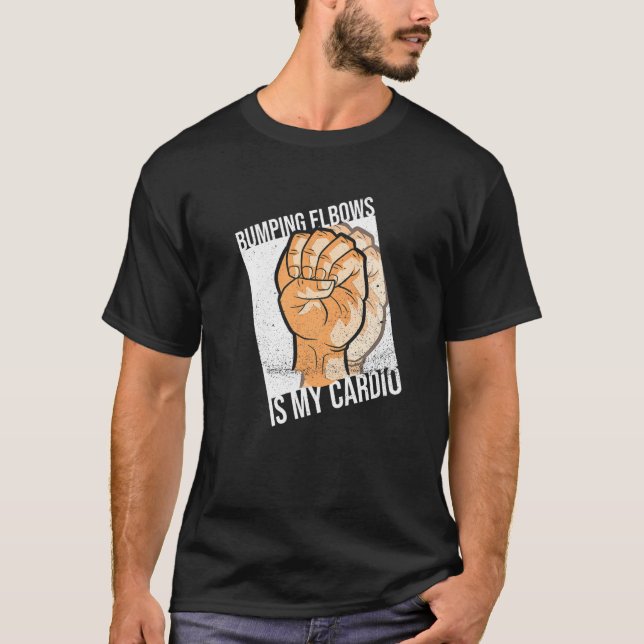 Bumping Elbows Is My Cardio For A Left Hander T-Shirt (Front)