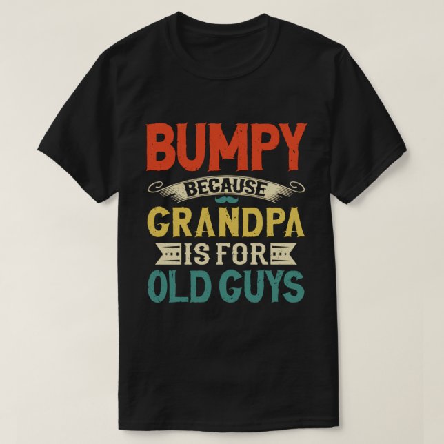 Bumpy Because Grandpa is for Old Guys Father's Day T-Shirt (Design Front)