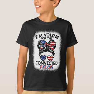 Bun I'm Voting For The Convicted Felon Trump 2024 T-Shirt