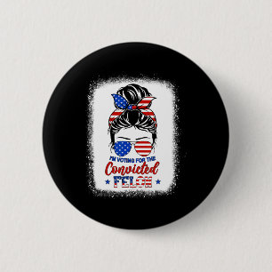 Bun I'm Voting For The Convicted Felon Trump Girl  6 Cm Round Badge