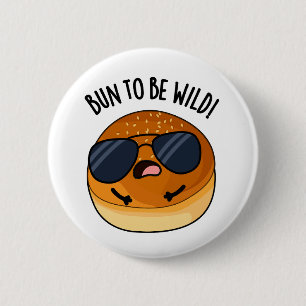 Bun To Be Wild Funny Food Pun  6 Cm Round Badge