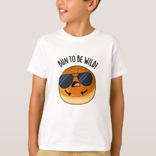 Bun To Be Wild Funny Food Pun  T-Shirt