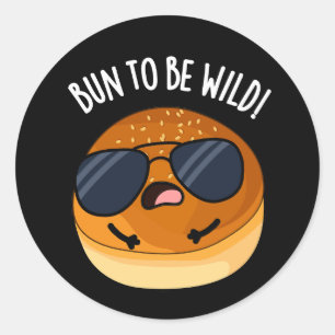 Bun To Be Wild Funny Food Puns Dark BG Classic Round Sticker