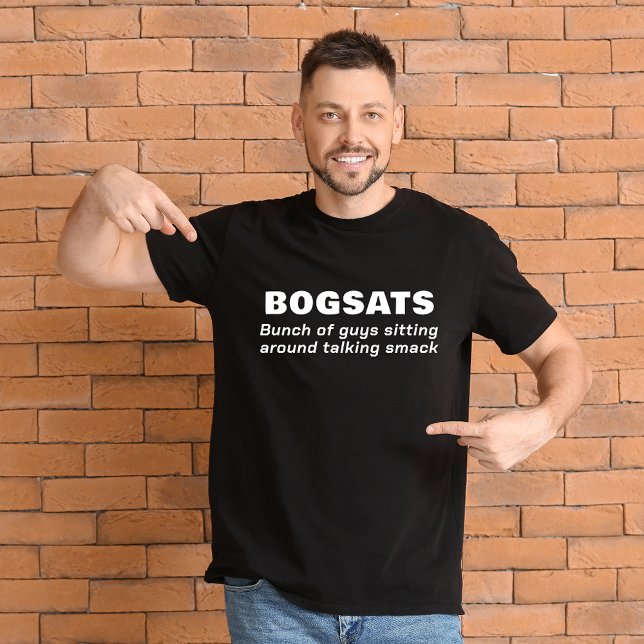 Bunch of Guys Sitting Around Talking Smack BOGSATS T-Shirt (Creator Uploaded)