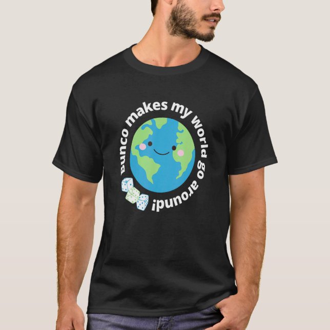 Bunco Makes My World Go Around Cute Earth Bunco Di T-Shirt (Front)