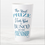 Bunco Player Friend Latte Mug<br><div class="desc">Let your Bunco playing friends know that you value their friendship. My original quote in blue toned modern stylish typography style. Wonderful Bunco quote "The Best Prize I Ever Won At Bunco Was Your Friendship". This makes a nice gift or a super amazing prize!</div>