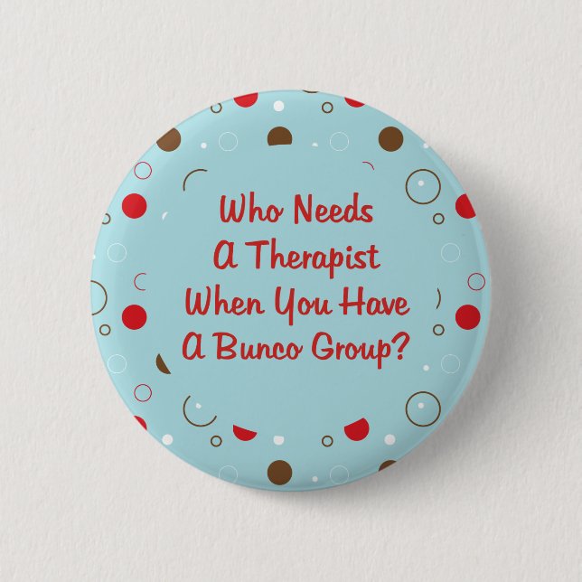bunco who needs a therapist 6 cm round badge (Front)