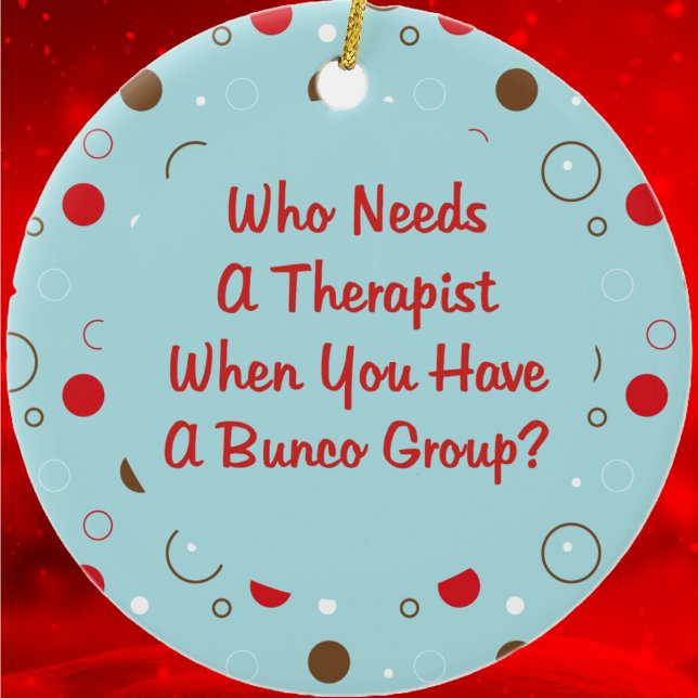 bunco who needs a therapist ceramic tree decoration (Funny Bunco Ornament for your favorite dice playing friends. )