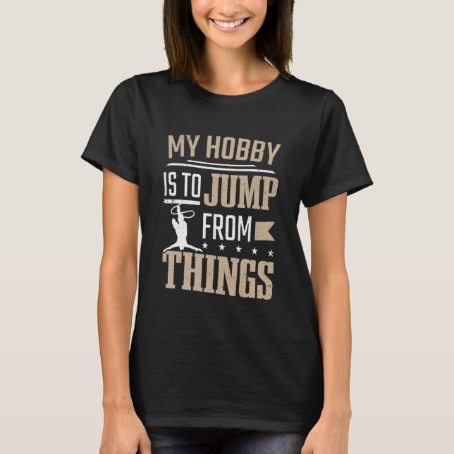 Bungy Jump Hobby Is Jump From Things Bungee Jumpin T-Shirt (Front)