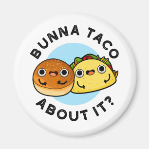 Bunna Taco About It Funny Food Pun Magnet