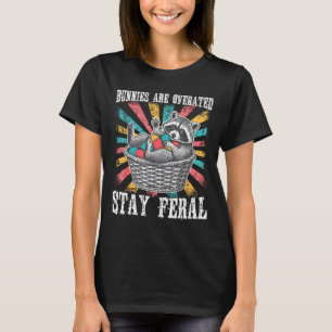Bunnies Are Overrated Stay Feral Easter Day Raccoo T-Shirt