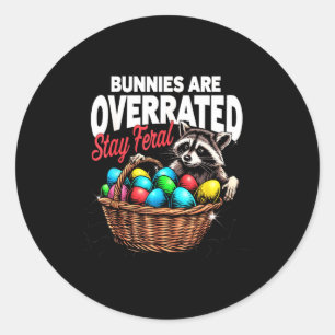 Bunnies are overrated stay feral funny easter racc classic round sticker