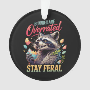 Bunnies Are Overrated Stay Feral Ornament