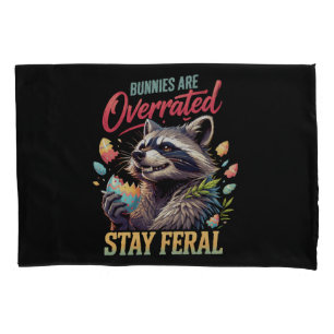 Bunnies Are Overrated Stay Feral Pillowcase
