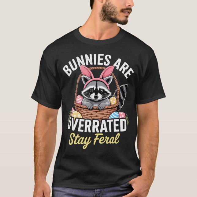 Bunnies Are Overrated Stay Feral Raccoon Easter T-Shirt (Front)