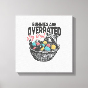 Bunnies are Overrated Stay Feral Raccoon Eggs Happ Canvas Print