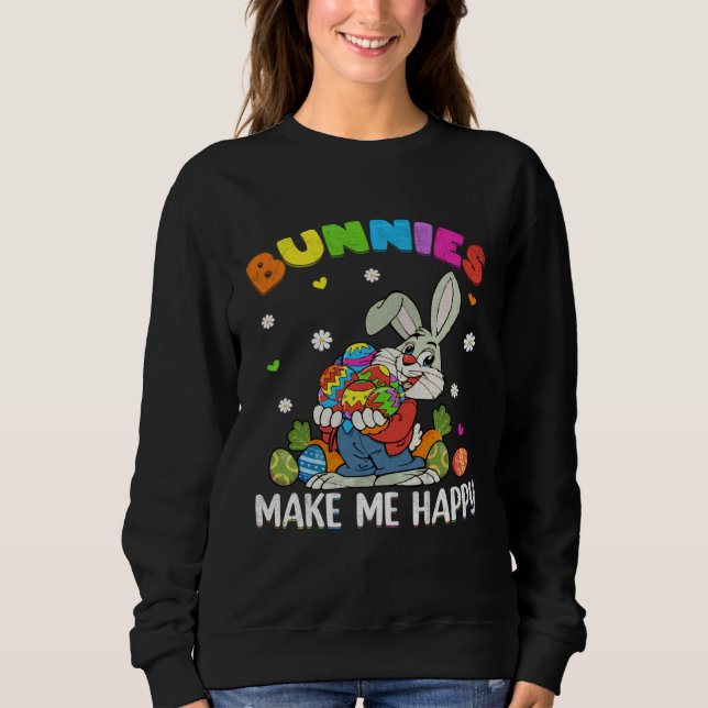 Bunnies Make Me Happy Bunny With Eggs Hunt Easter  Sweatshirt (Front)