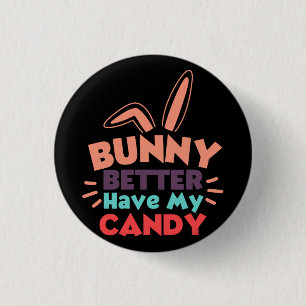 Bunny Better Have My Candy 3 Cm Round Badge