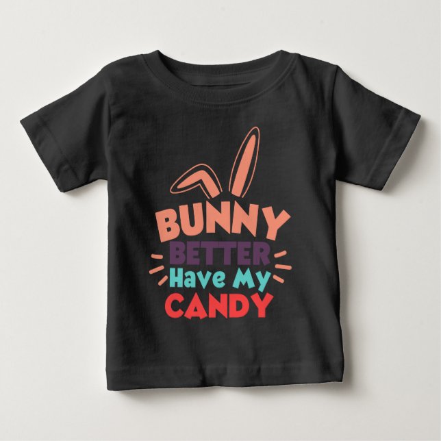 Bunny Better Have My Candy Baby T-Shirt (Front)