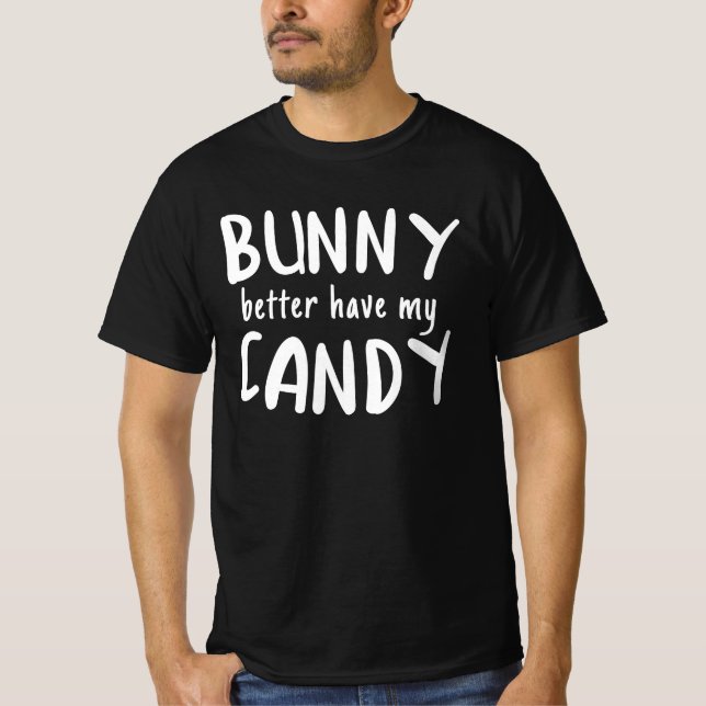 Bunny Better Have My Candy T-Shirt (Front)