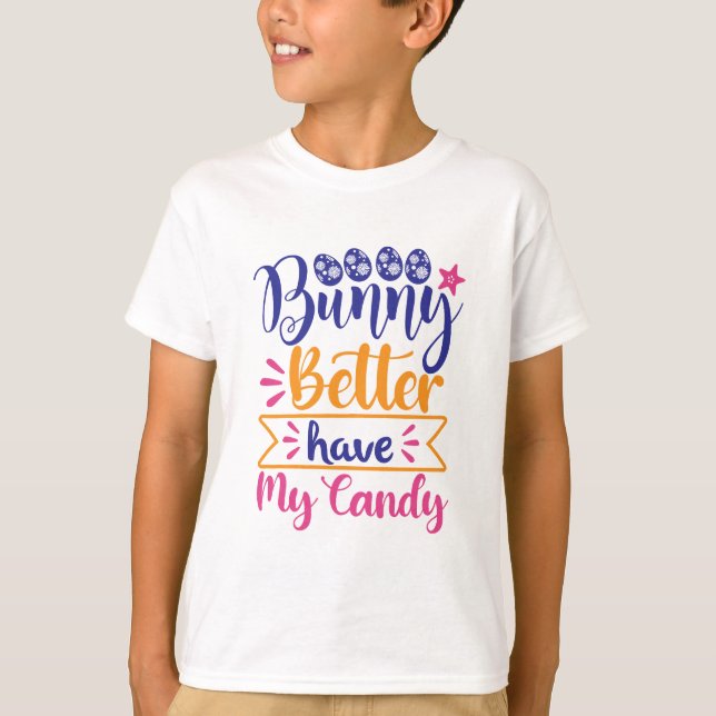 Bunny better have my candy T-Shirt (Front)