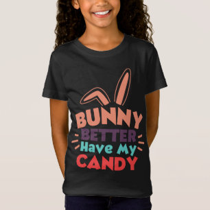 Bunny Better Have My Candy T-Shirt