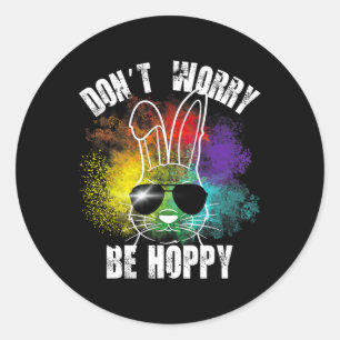Bunny Don't Worry Be Hoppy Bunny Tees Classic Round Sticker