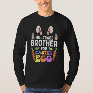 Bunny Ears Carrots Eggs Will Trade Brother For Eas T-Shirt