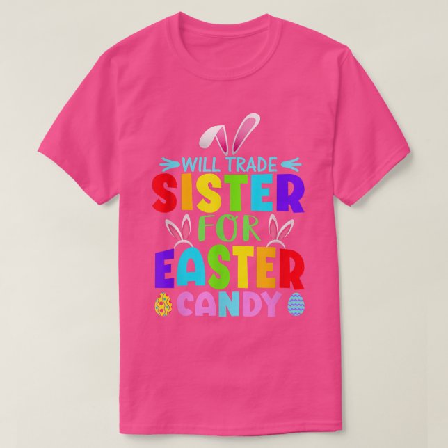 Bunny Ears Easter Eggs Will Trade Sister For Easte T-Shirt (Design Front)