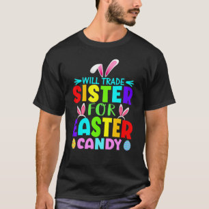 Bunny Ears Easter Eggs Will Trade Sister For Easte T-Shirt