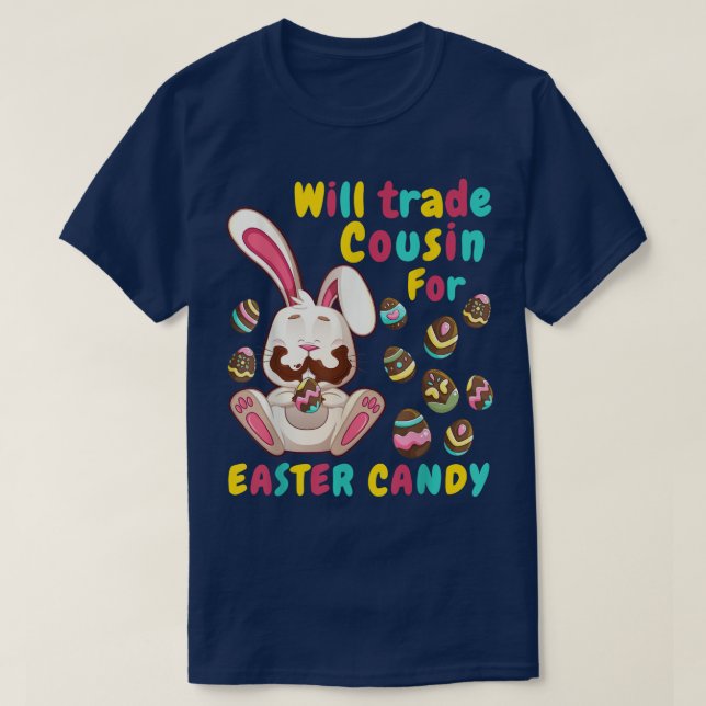 Bunny easter Candy Will Trade Cousin For Easter Ca T-Shirt (Design Front)