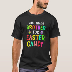 Bunny Easter Will Trade Brother For Easter Candy E T-Shirt