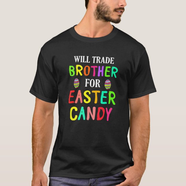 Bunny Easter Will Trade Brother For Easter Candy E T-Shirt (Front)