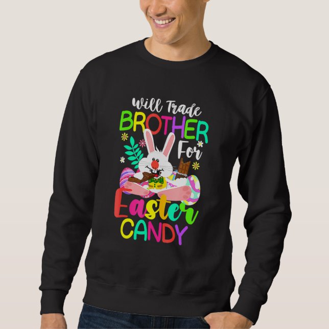 Bunny Eat Chocolate Eggs Will Trade Brother For Ea Sweatshirt (Front)