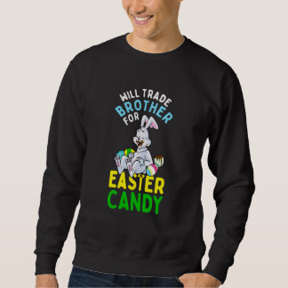 Bunny Eat Chocolate Eggs Will Trade Brother For Ea Sweatshirt