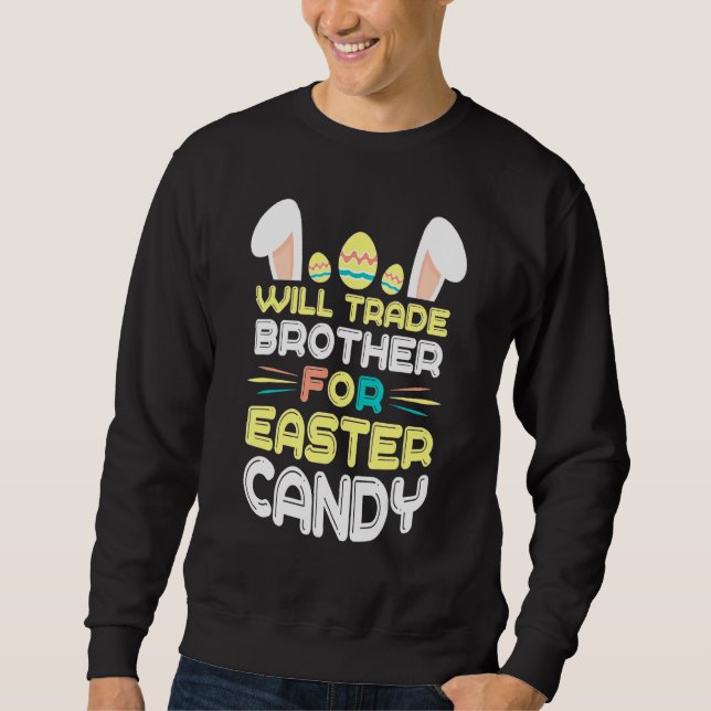 Bunny Eat Chocolate Eggs Will Trade Brother For Ea Sweatshirt (Front)