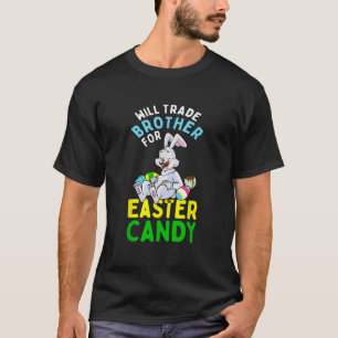 Bunny Eat Chocolate Eggs Will Trade Brother For Ea T-Shirt