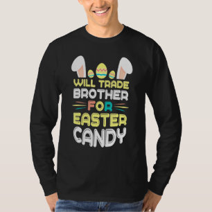 Bunny Eat Chocolate Eggs Will Trade Brother For Ea T-Shirt