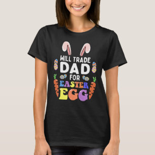 Bunny Eat Chocolate Eggs Will Trade Dad For Easter T-Shirt