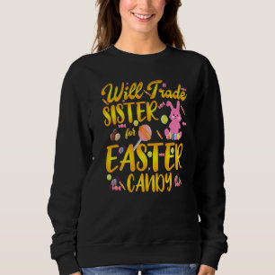 Bunny Eat Chocolate Eggs Will Trade Sister For Eas Sweatshirt