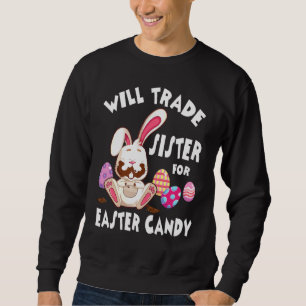 Bunny Eat Chocolate Eggs Will Trade Sister For Eas Sweatshirt