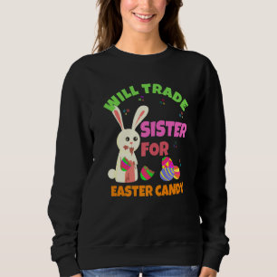 Bunny Eat Chocolate Eggs Will Trade Sister For Eas Sweatshirt