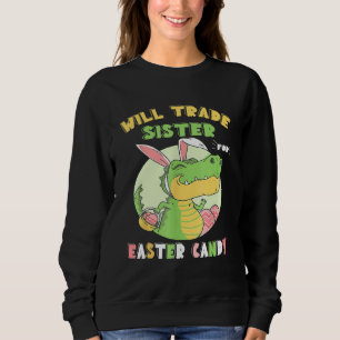 Bunny Eat Chocolate Eggs Will Trade Sister For Eas Sweatshirt