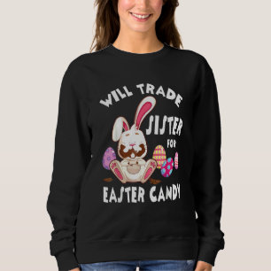 Bunny Eat Chocolate Eggs Will Trade Sister For Eas Sweatshirt