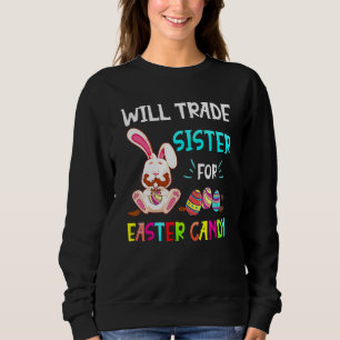 Bunny Eat Chocolate Eggs Will Trade Sister For Eas Sweatshirt