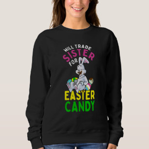 Bunny Eat Chocolate Eggs Will Trade Sister For Eas Sweatshirt