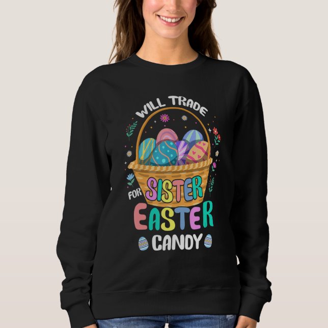 Bunny Eat Chocolate Eggs Will Trade Sister For Eas Sweatshirt (Front)