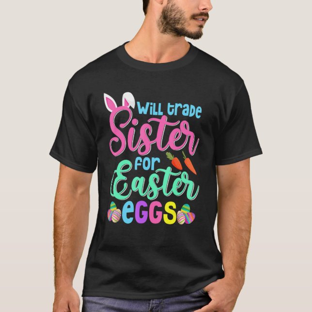 Bunny Eat Chocolate Eggs Will Trade Sister For Eas T-Shirt (Front)