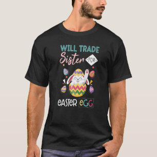 Bunny Eat Chocolate Eggs Will Trade Sister For Eas T-Shirt
