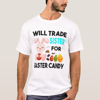 Bunny Eat Chocolate Eggs Will Trade Sister For Eas T-Shirt
